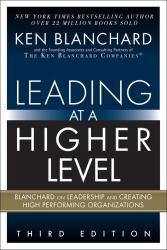 Leading at a Higher Level : Blanchard on Leadership and Creating High Performing Organizations