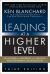 Leading at a Higher Level : Blanchard on Leadership and Creating High Performing Organizations