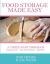 Food Storage Made Easy : A Complete Guide to Planning, Buying, and Using Your Food Storage