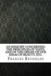 An Enquiry Concerning the Principles of Taste, and of the Origin of Our Ideas of Beauty, Etc