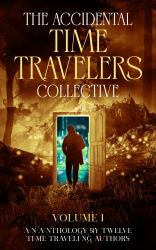 The Accidental Time Travelers Collective : Volume 1