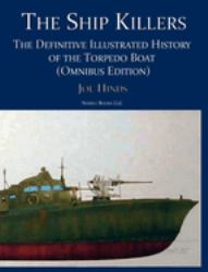 The Ship Killers : The Definitive Illustrated History of the Torpedo Boat