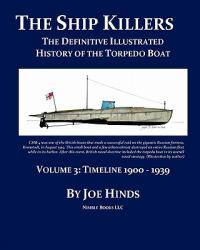 The Definitive Illustrated History of the Torpedo Boat -- Volume III , 1900 - 1939