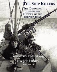 The Definitive Illustrated History of the Torpedo Boat : 1943 (the Ship Killers)