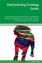 Bull Jack Dog Training Guide Bull Jack Dog Training Book Features: Bull Jack Dog Housetraining, Obedience Training, Agility Training, Behavioral Training, Tricks and More