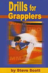 Drills for Grapplers : Training Drills and Games You Can Do on the Mat for Jujitsu, Judo and Submission Grappling