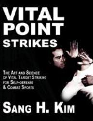 Vital Point Strikes : The Art and Science of Striking Vital Targets for Self-Defense and Combat Sports