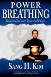 Power Breathing : Breathe Your Way to Inner Power, Stress Reduction, Performance Enhancement, Optimum Health and Fitness