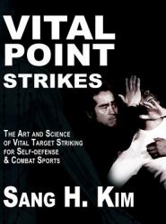 Vital Point Strikes : The Art and Science of Striking Vital Targets for Self-Defense and Combat Sports