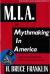 M. I. A. or Mythmaking in America : How and Why Belief in Live POWs Has Possessed a Nation