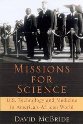 Missions for Science : U. S. Technology and Medicine in America's African World