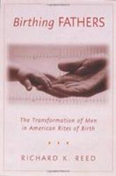 Birthing Fathers : The Transformation of Men in American Rites of Birth