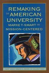 Remaking the American University : Market-Smart and Mission-Centered