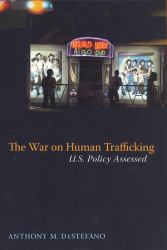 The War on Human Trafficking : U. S. Policy Assessed