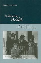 Cultivating Health : Los Angeles Women and Public Health Reform