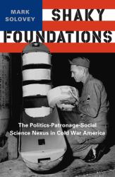 Shaky Foundations : The Politics-Patronage-Social Science Nexus in Cold War America