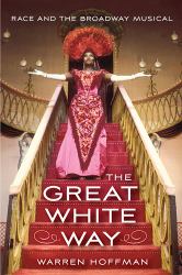 The Great White Way : Race and the Broadway Musical