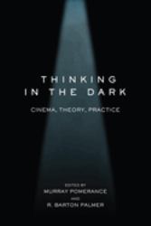 Thinking in the Dark : Cinema, Theory, Practice