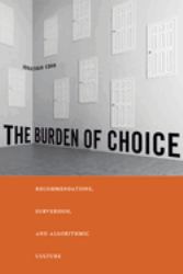 The Burden of Choice : Recommendations, Subversion, and Algorithmic Culture