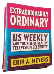 Extraordinarily Ordinary : Us Weekly and the Rise of Reality Television Celebrity