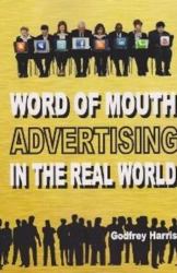 Word of Mouth Advertising in the Real World : How to Stimulate Customer Comments in the 21st Century