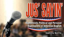 Just Sayin' : Euphemistic Political and Personal Expressions in American English