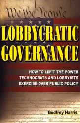 Lobbycratic Governance : How to Limit the Power Technocrats and Lobbyists