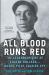 All Blood Runs Red : The Legendary Life of Eugene Bullard - Boxer, Pilot, Soldier, Spy