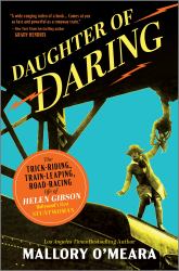 Daughter of Daring : The Spectacular Feats of Helen Gibson in Hollywood's True Golden Age