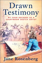 Drawn Testimony : An Artist's Life in Court