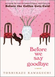 Before We Say Goodbye : A Novel