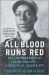 All Blood Runs Red : The Legendary Life of Eugene Bullard-Boxer, Pilot, Soldier, Spy