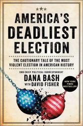 America's Deadliest Election : The Cautionary Tale of the Most Violent Election in American History