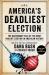 America's Deadliest Election : The Cautionary Tale of the Most Violent Election in American History