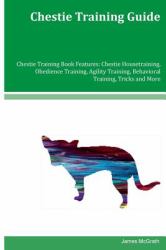 Chestie Training Guide Chestie Training Book Features: Chestie Housetraining, Obedience Training, Agility Training, Behavioral Training, Tricks and More