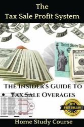 The Tax Sale Profit System : The Investor's Guide to Tax Sale Overages