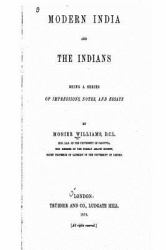 Modern India and the Indians, Being a Series of Impressions, Notes, and Essays