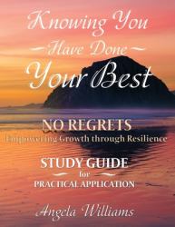 Knowing You Have Done Your Best * No Regrets * a Study Guide for Practical Application : Empowering Growth Through Resilience