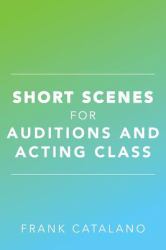 Short Scenes for Auditions and Acting Class