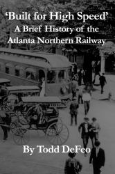 Built for High Speed : A Brief History of the Atlanta Northern Railway