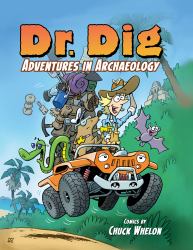 Dr. Dig -- Adventures in Archaeology : Comics by Chuck Whelon