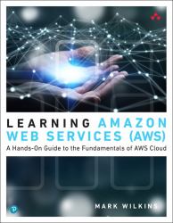 Learning Amazon Web Services (AWS) : A Hands-On Guide to the Fundamentals of AWS Cloud