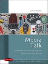 Media Talk : Conversation Analysis and the Study of Broadcasting