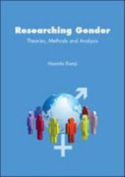 Researching Gender : Theory, Methods and Analysis