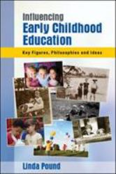 Influencing Early Childhood Education : Key Figures, Philosophies and Ideas