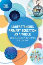 Understanding Primary Education As a Whole : Socio-Cultural Perspectives for Leaders