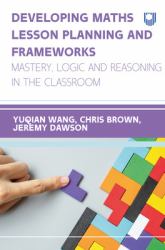 Developing Maths Lesson Planning and Fra : Meworks?: Mastery, Logic and Reasoning in:the Classroom