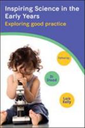 Inspiring Science in the Early Years: Exploring Good Practice : Exploring Good Practice