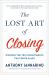 The Lost Art of Closing : Winning the Ten Commitments That Drive Sales