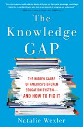 The Knowledge Gap : The Hidden Cause of America's Broken Education System--And How to Fix It